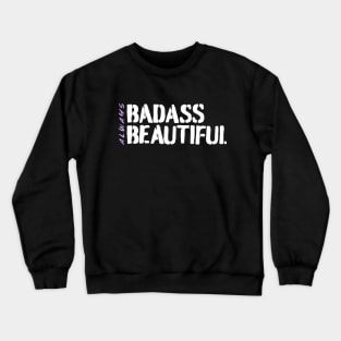 Always Badass. Always Beautiful. Crewneck Sweatshirt